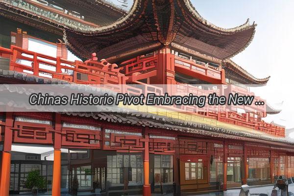 Chinas Historic Pivot Embracing the New Era of Global Influence